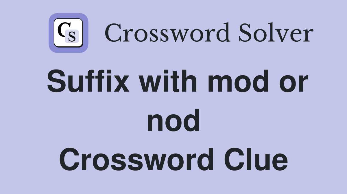 Suffix with mod or nod Crossword Clue