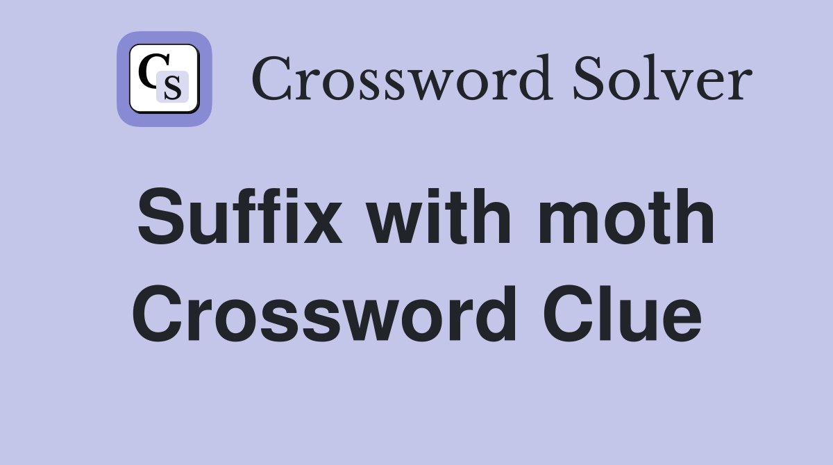 Suffix with moth Crossword Clue