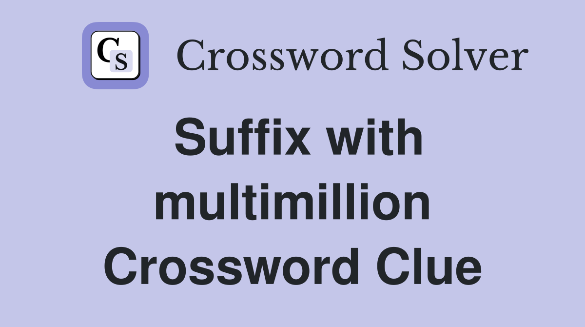 Suffix with multimillion Crossword Clue