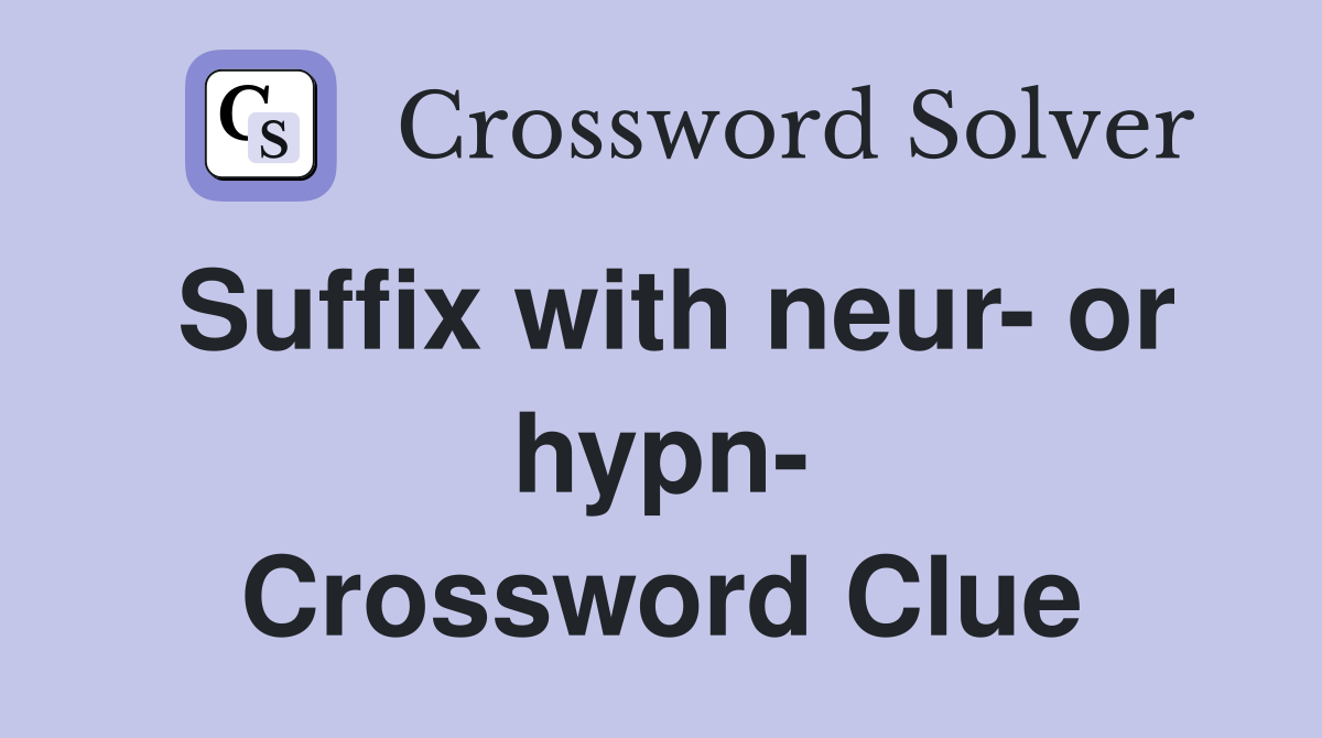 Suffix with neur- or hypn- Crossword Clue