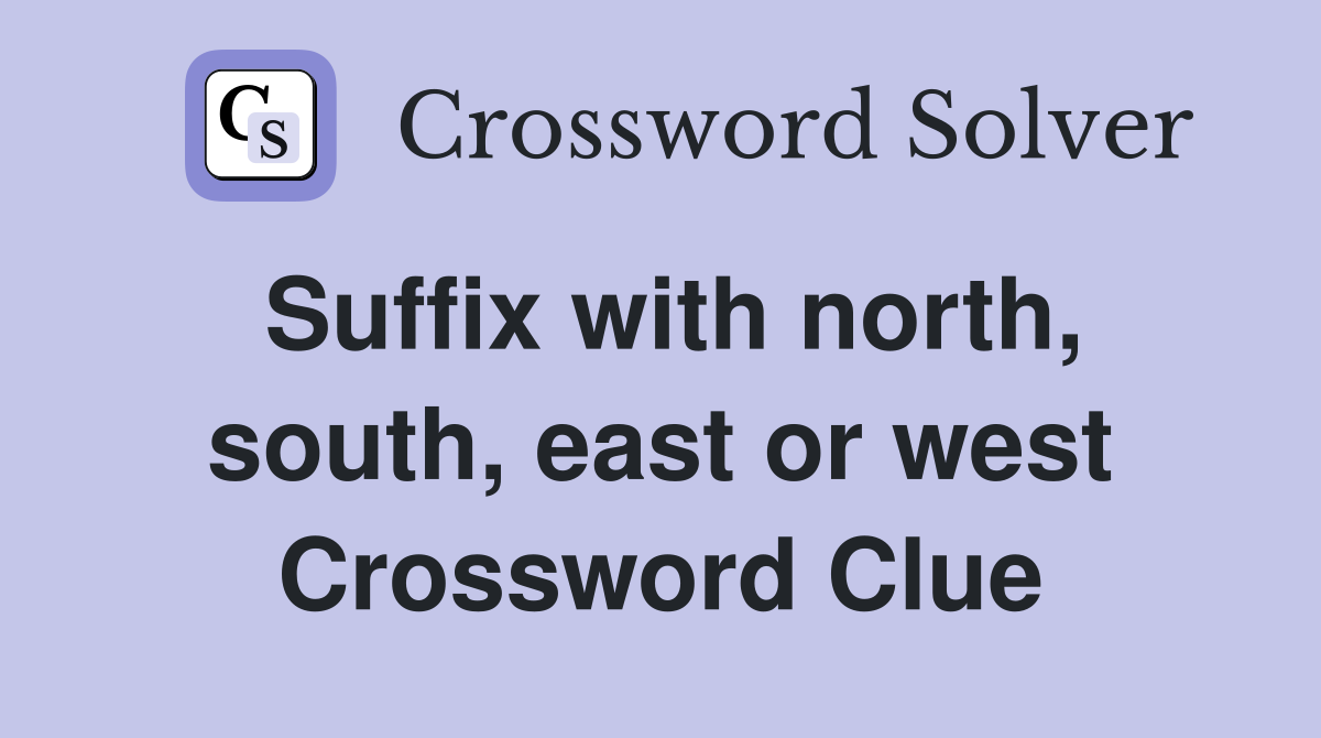 Suffix with north, south, east or west Crossword Clue
