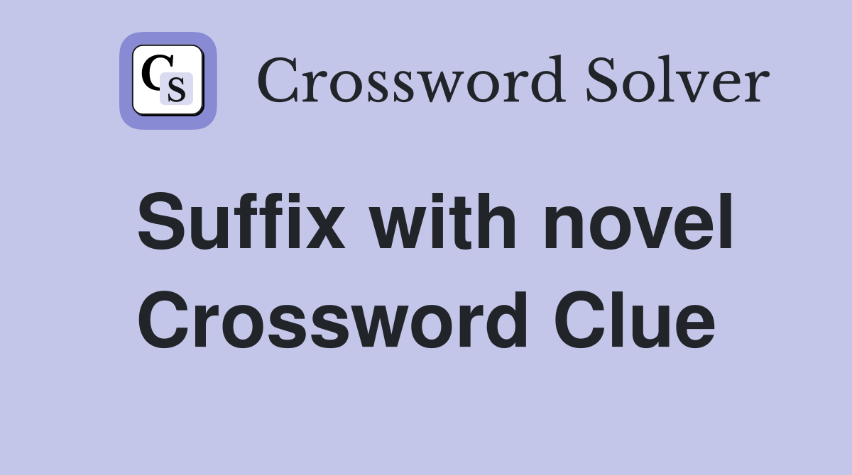 Suffix with novel Crossword Clue