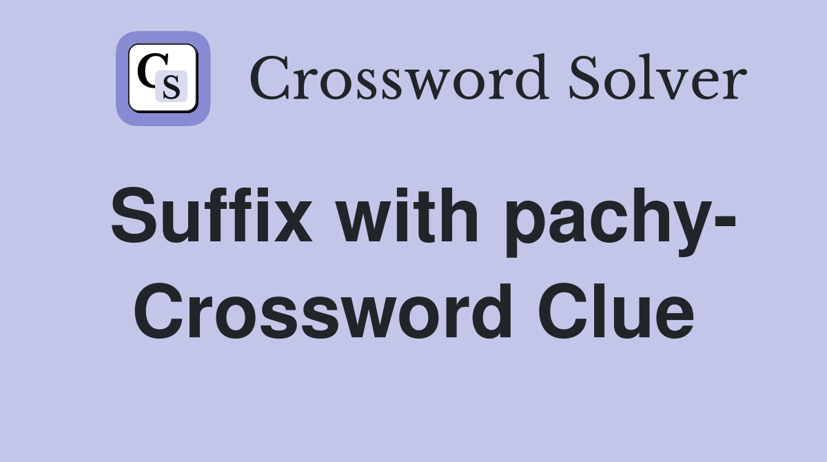 Suffix with pachy- Crossword Clue