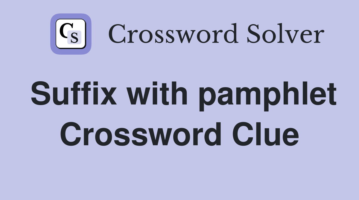 Suffix with pamphlet Crossword Clue