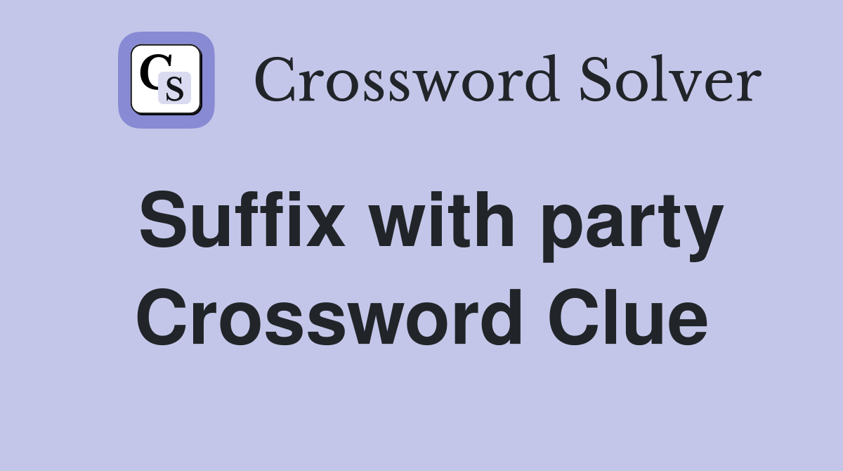 Suffix with party Crossword Clue