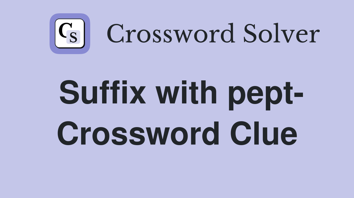 Suffix with pept- Crossword Clue