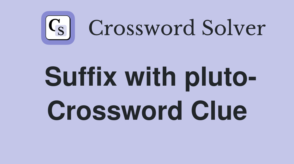 Suffix with pluto- Crossword Clue