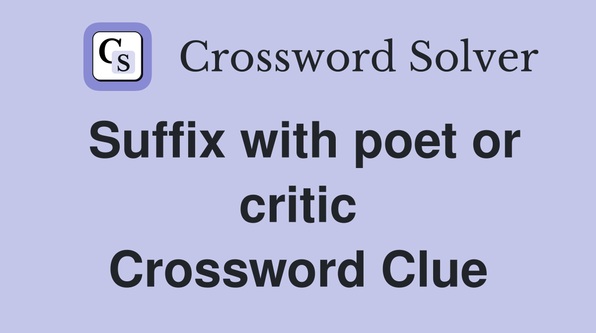 Suffix with poet or critic Crossword Clue