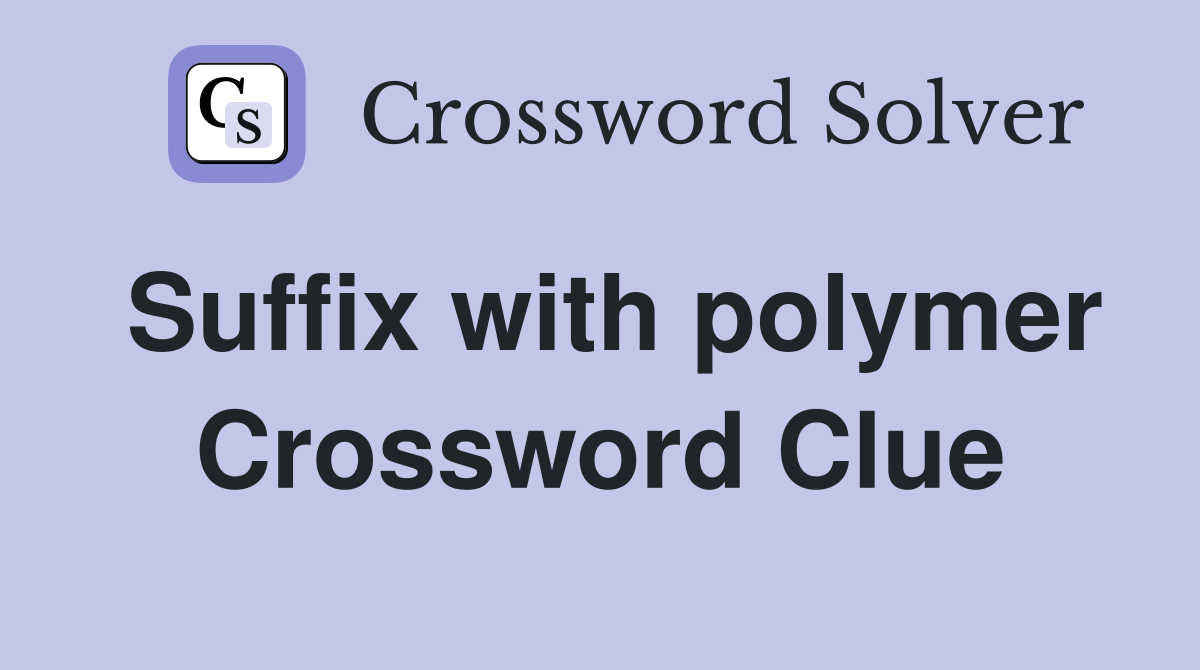 Suffix with polymer Crossword Clue
