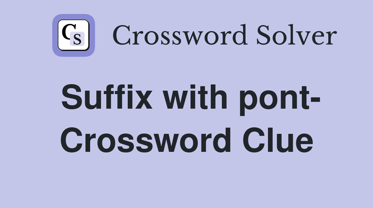 Suffix with pont- Crossword Clue