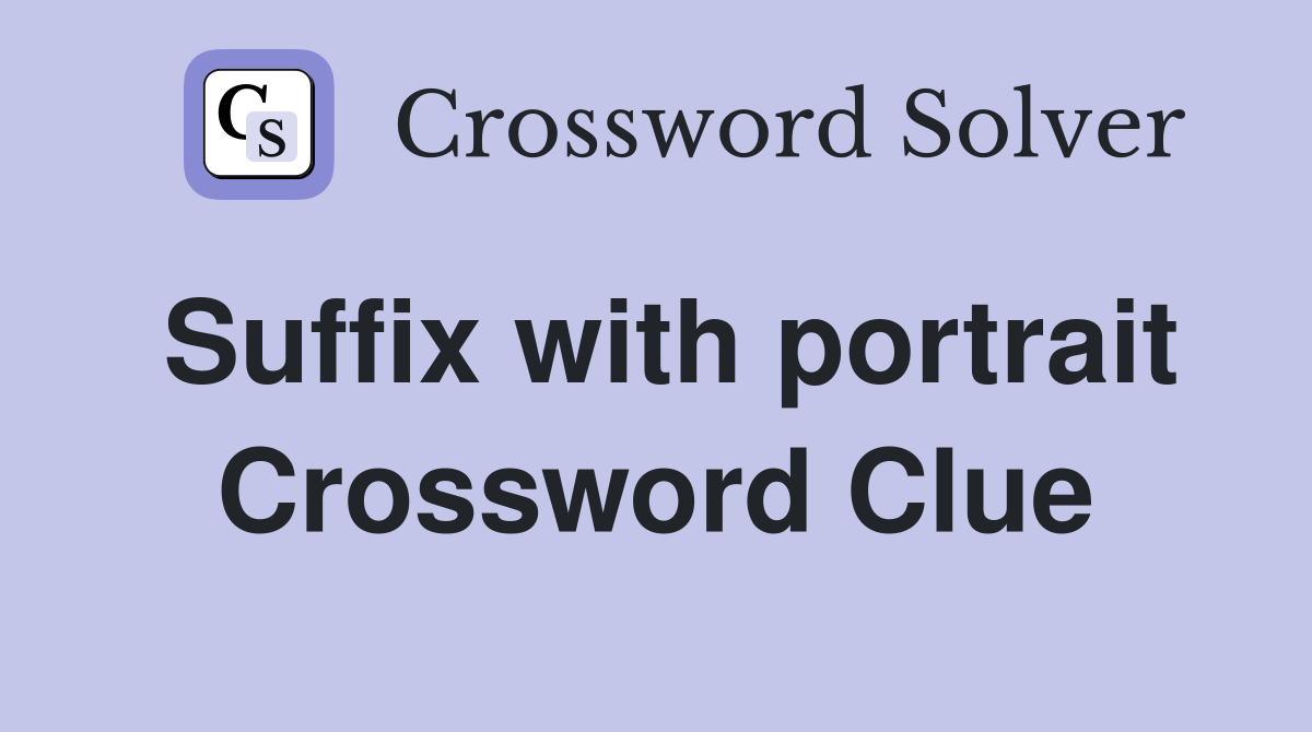 Suffix with portrait Crossword Clue