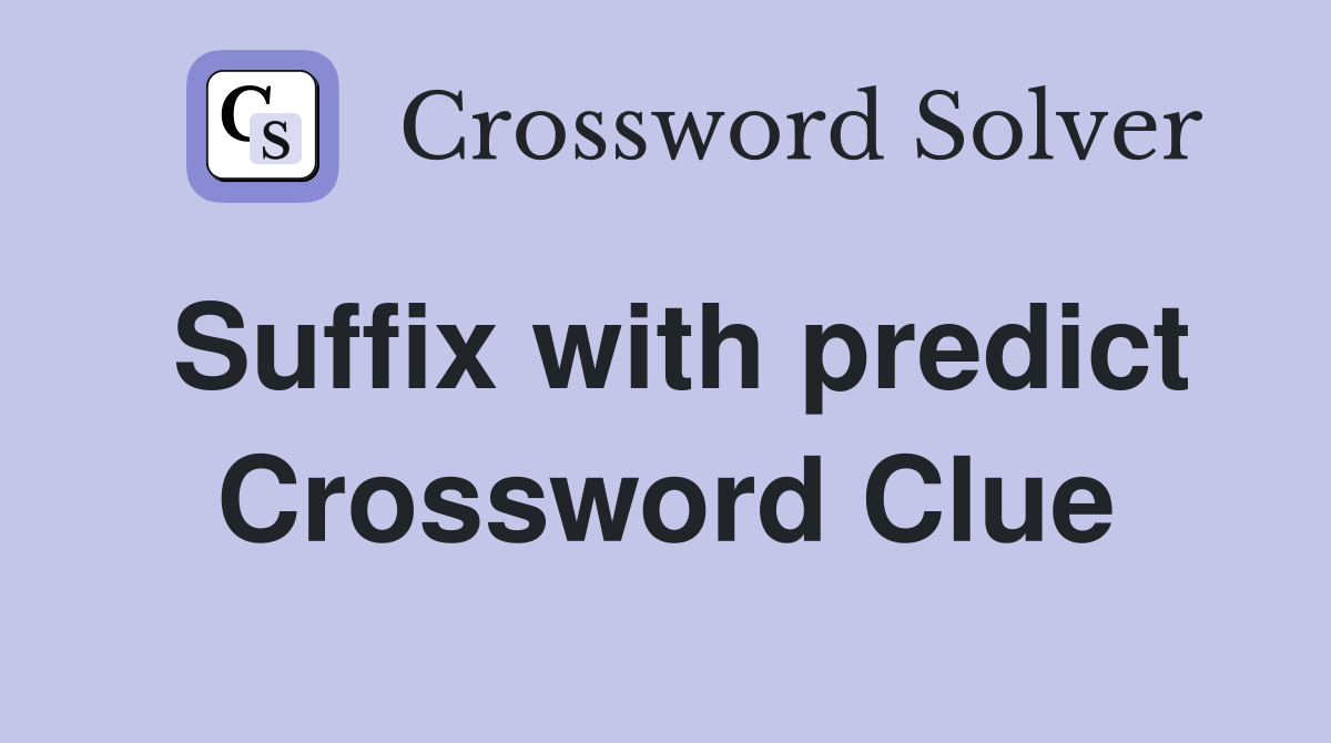 Suffix with predict Crossword Clue