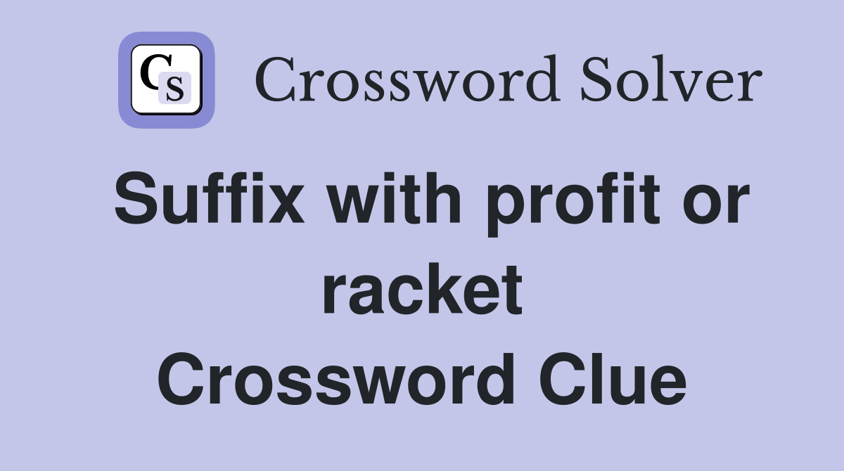 Suffix with profit or racket Crossword Clue