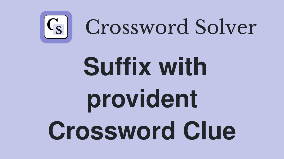 Suffix with provident Crossword Clue