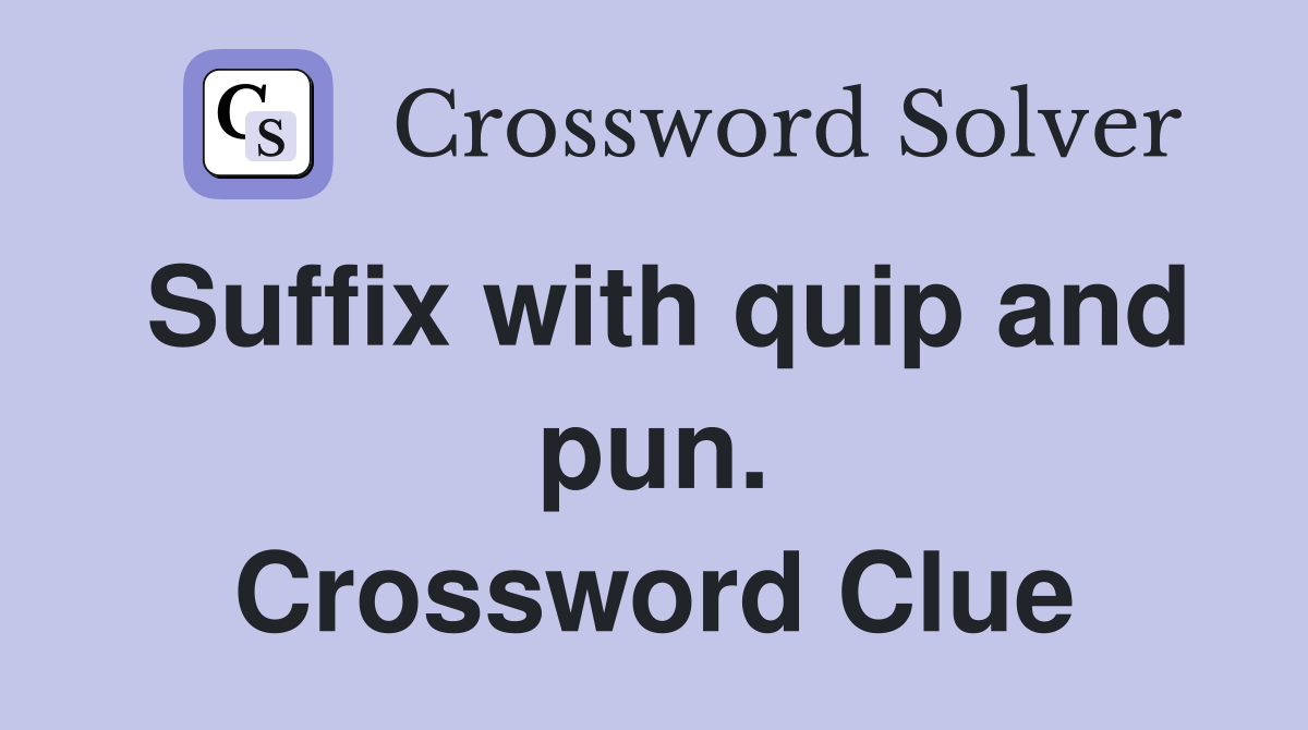 Suffix with quip and pun. Crossword Clue