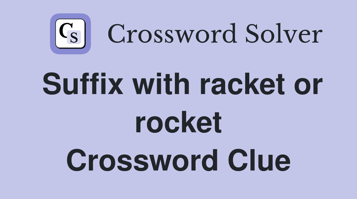 Suffix with racket or rocket Crossword Clue