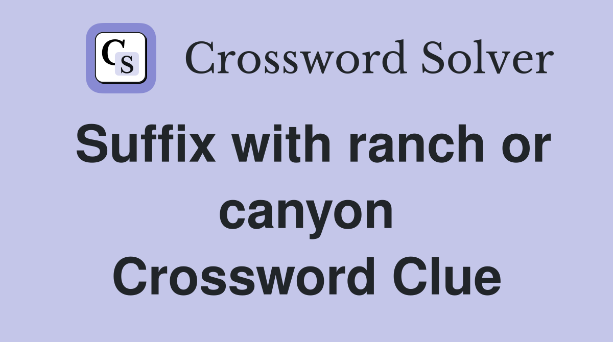 Suffix with ranch or canyon Crossword Clue