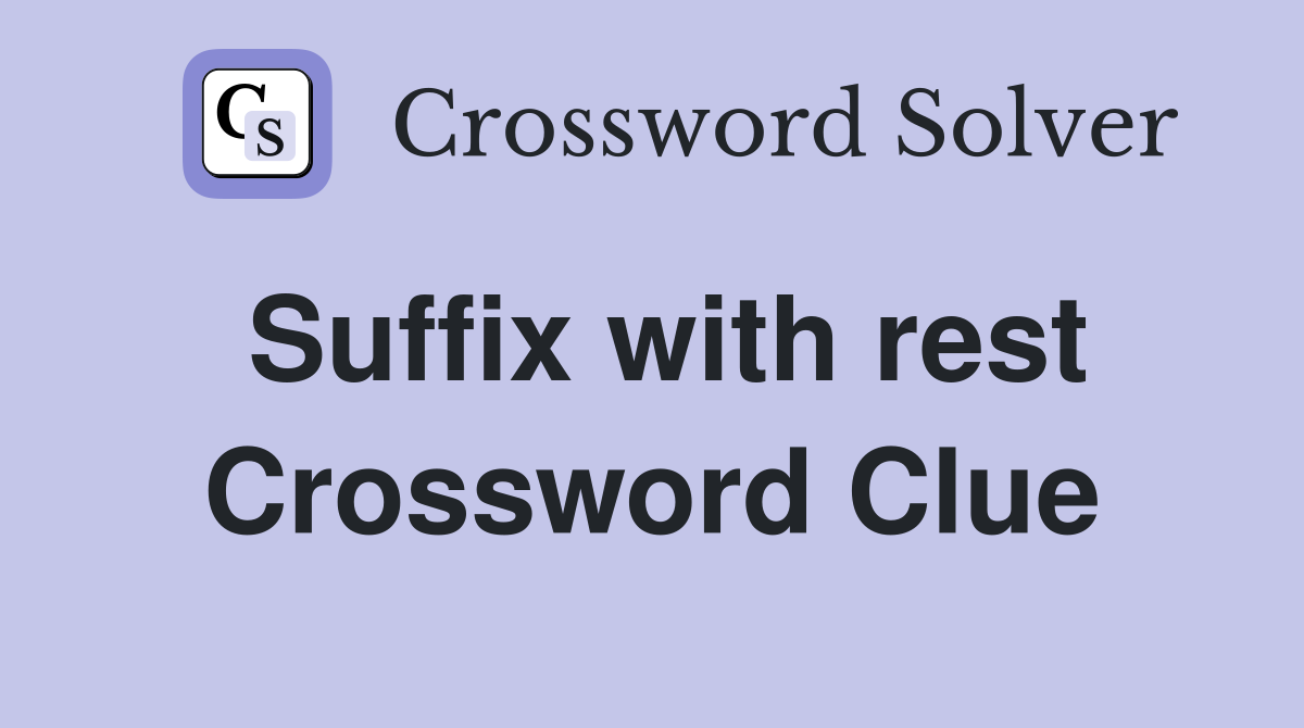 Suffix with rest Crossword Clue