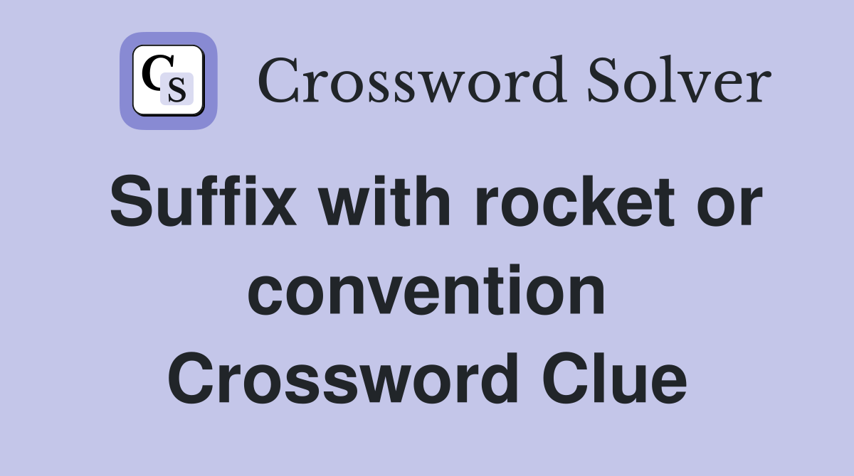 Suffix with rocket or convention Crossword Clue