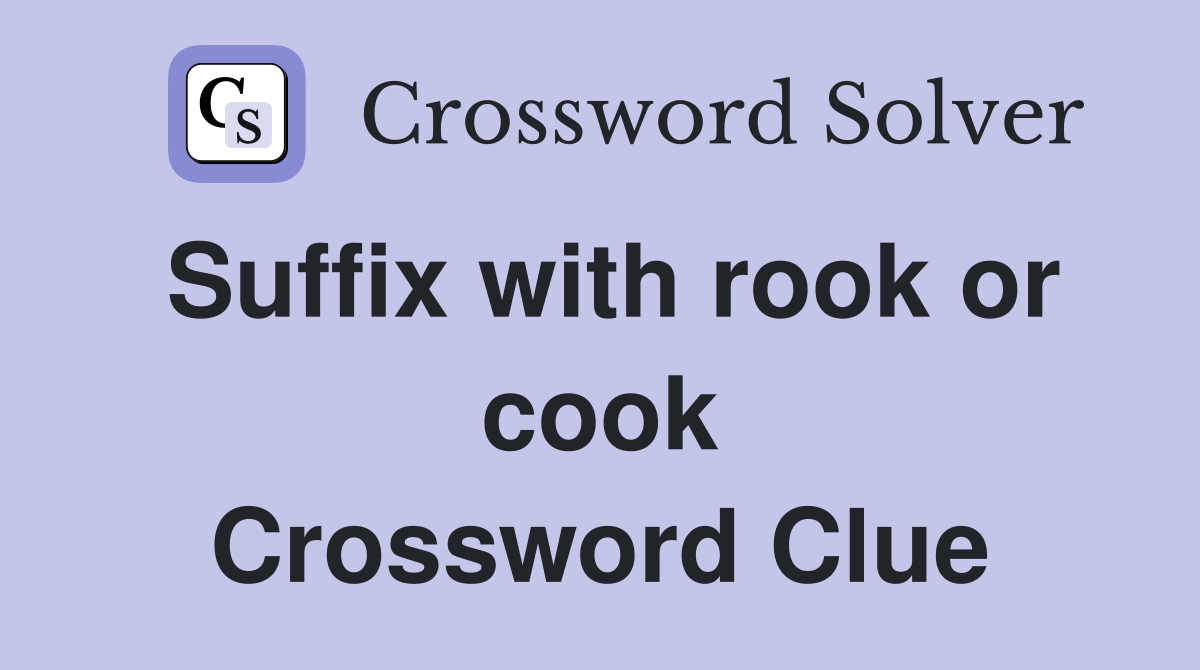 Suffix with rook or cook Crossword Clue