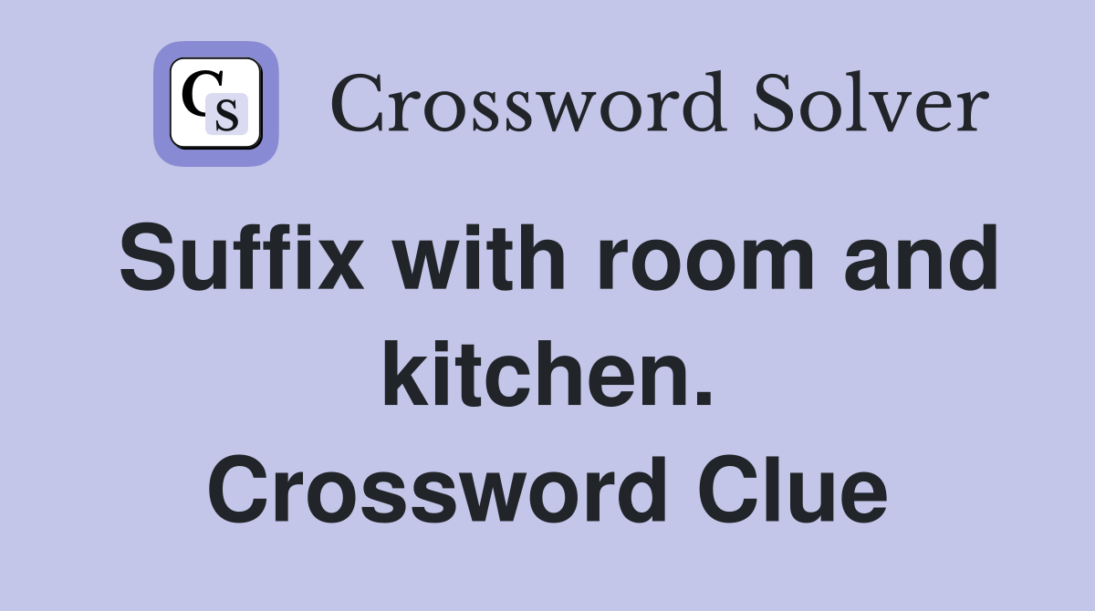 Suffix with room and kitchen. Crossword Clue