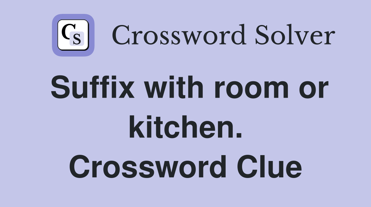 Suffix with room or kitchen. Crossword Clue