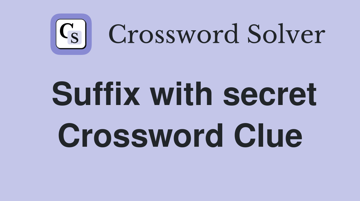 Suffix with secret Crossword Clue