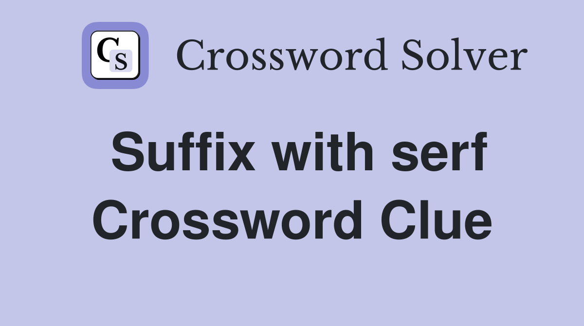 Suffix with serf Crossword Clue