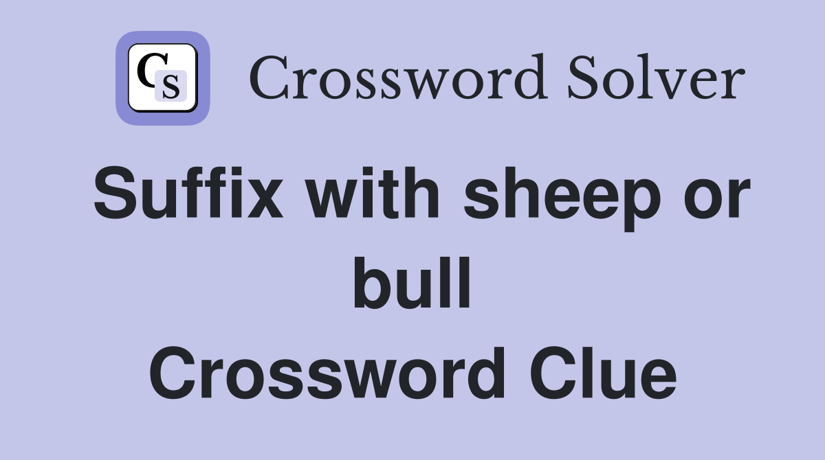 Suffix with sheep or bull Crossword Clue
