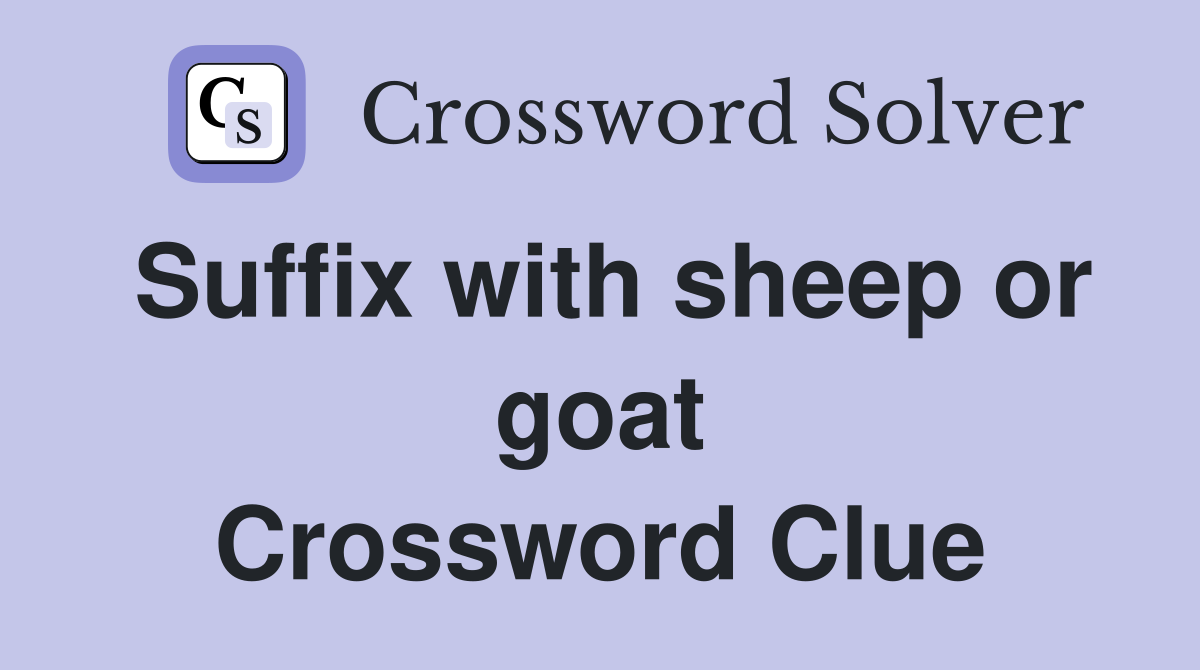 Suffix with sheep or goat Crossword Clue