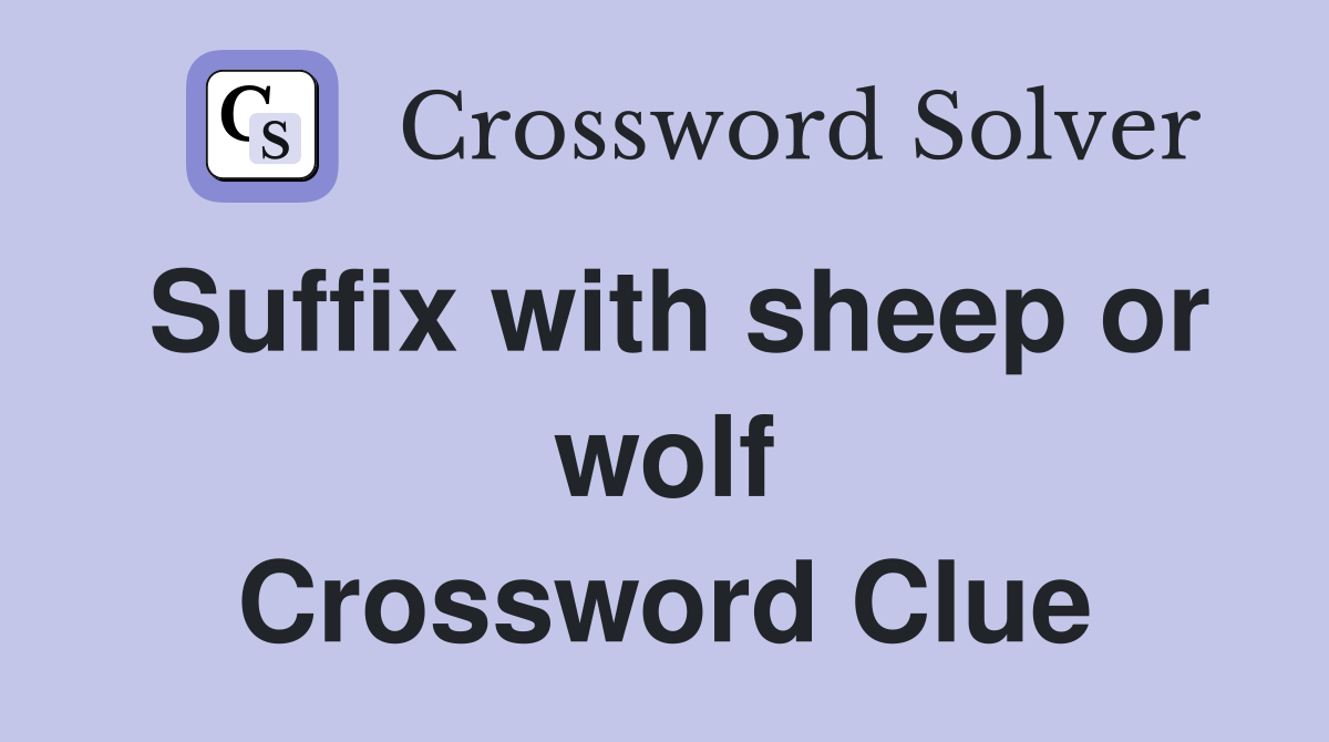 Suffix with sheep or wolf Crossword Clue