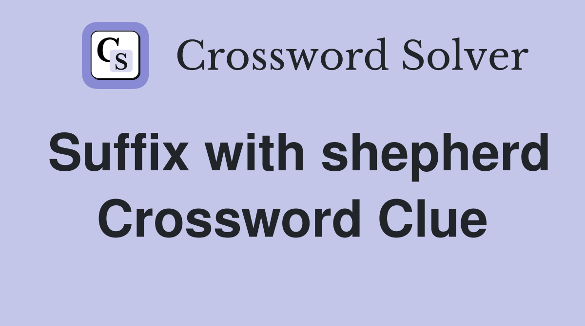 Suffix with shepherd Crossword Clue