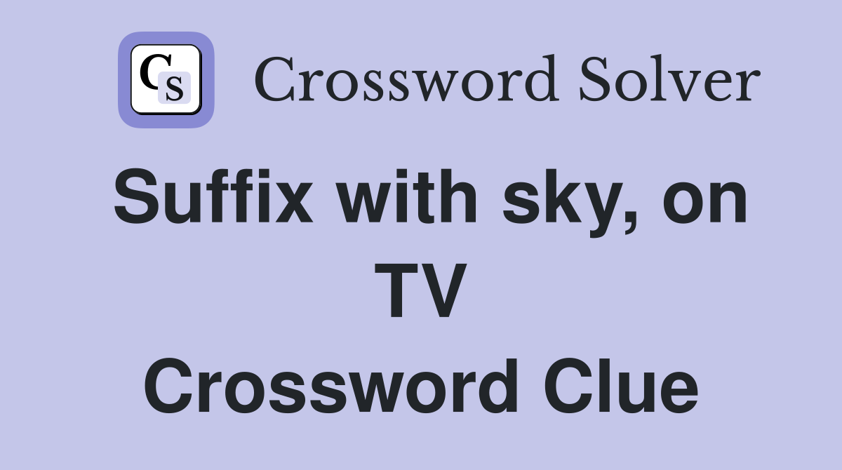 Suffix with sky, on TV Crossword Clue