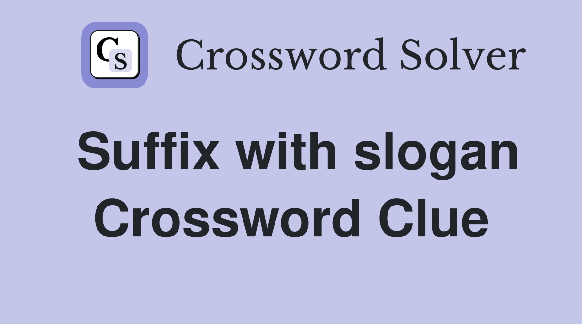 Suffix with slogan Crossword Clue