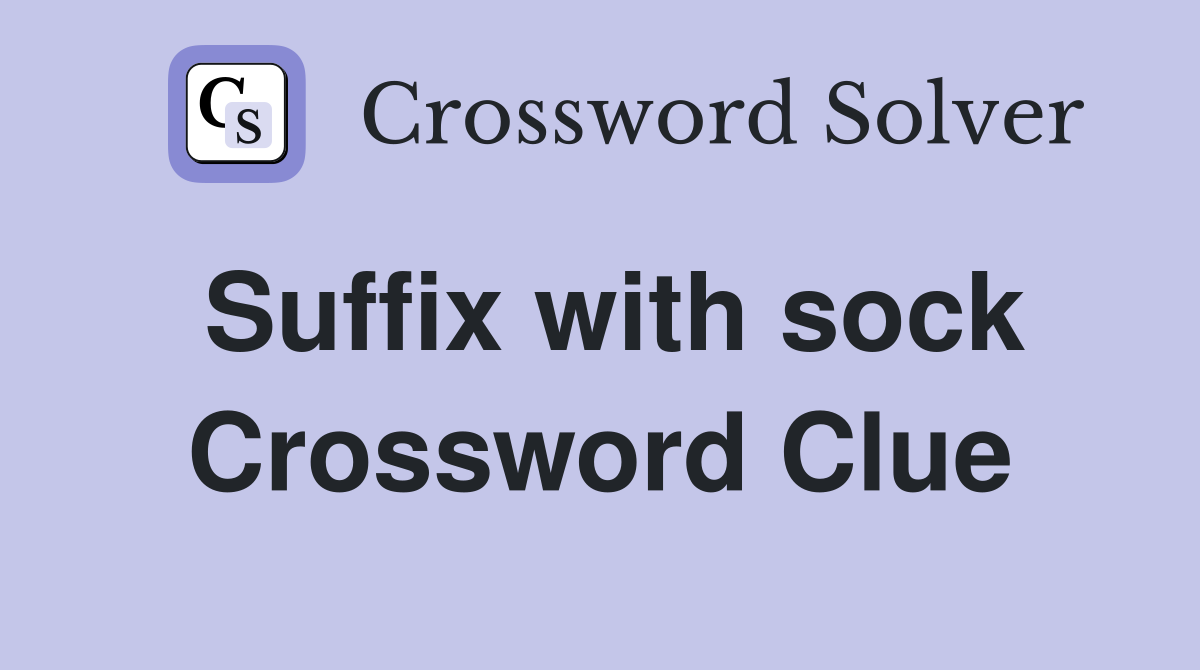 Suffix with sock Crossword Clue