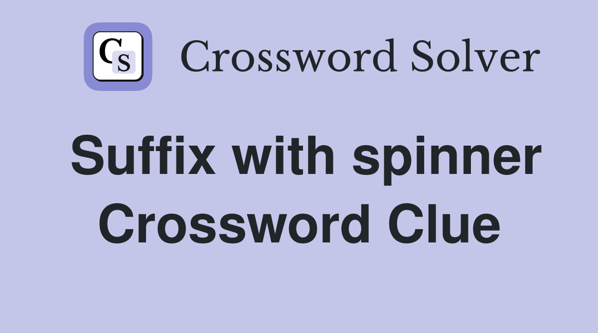 Suffix with spinner Crossword Clue