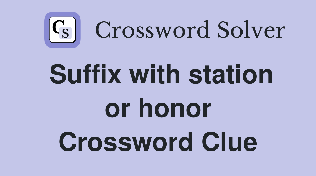 Suffix with station or honor Crossword Clue