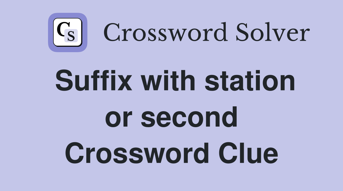 Suffix with station or second Crossword Clue