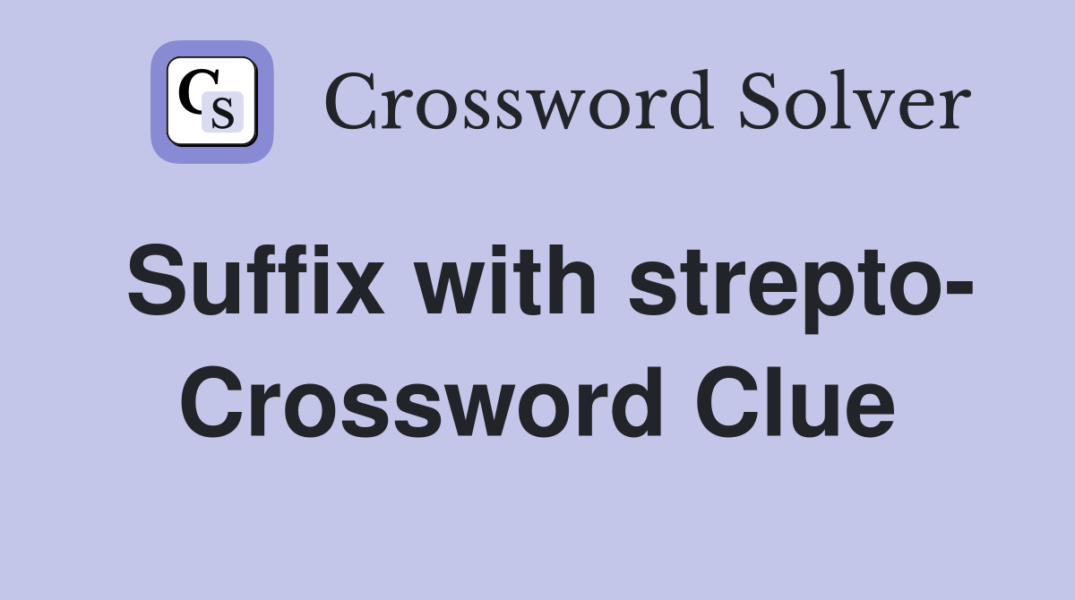 Suffix with strepto- Crossword Clue