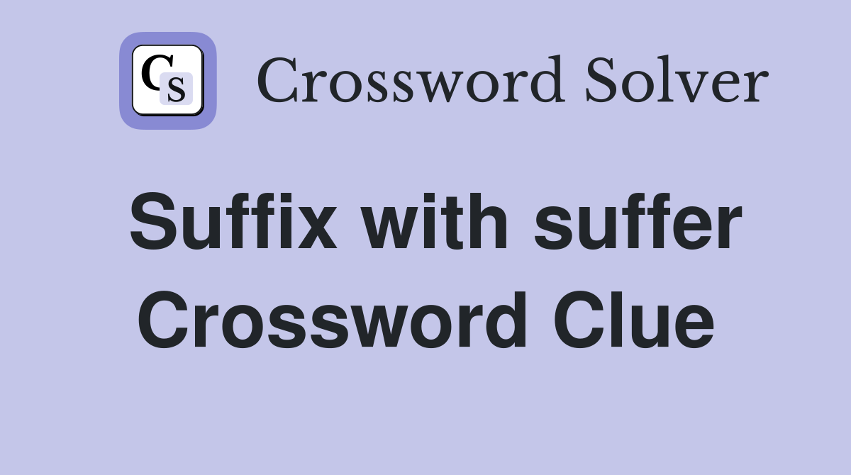 Suffix with suffer Crossword Clue