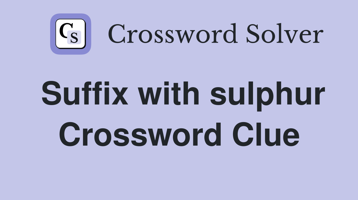 Suffix with sulphur Crossword Clue