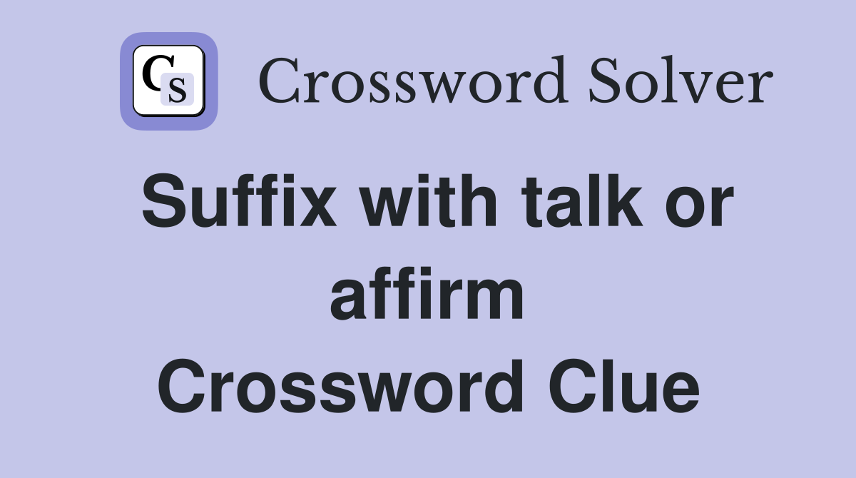 Suffix with talk or affirm Crossword Clue