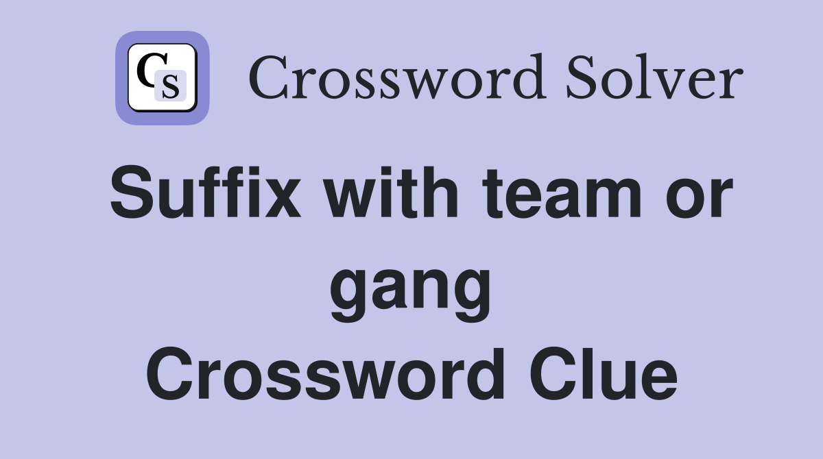 Suffix with team or gang Crossword Clue