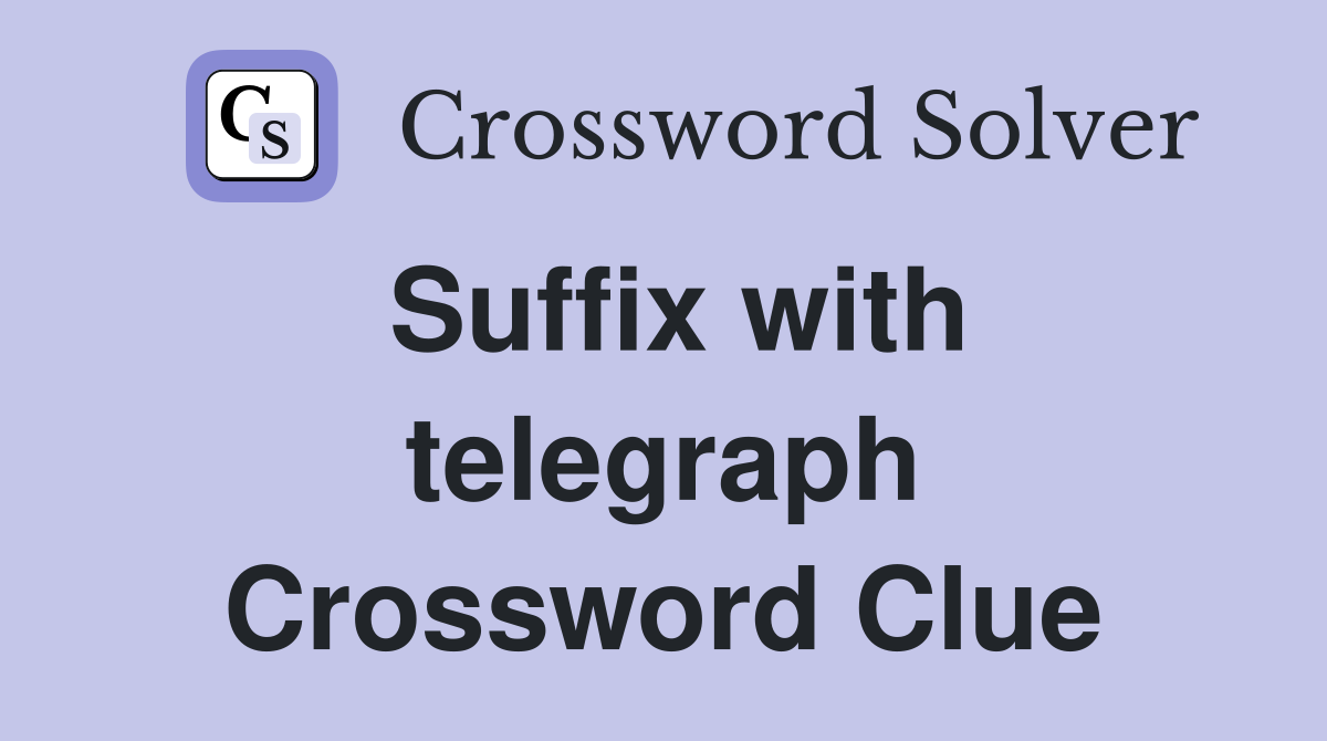 Suffix with telegraph Crossword Clue
