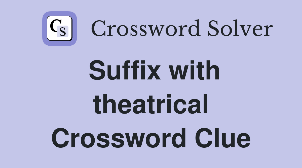 Suffix with theatrical Crossword Clue