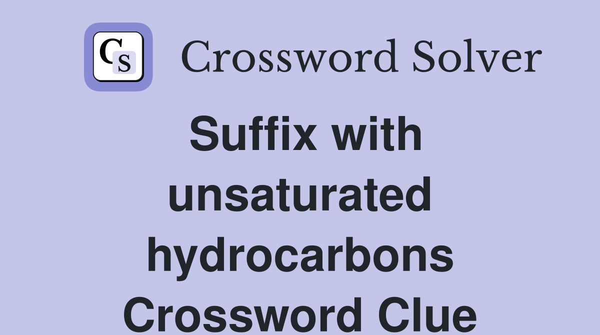 Suffix with unsaturated hydrocarbons Crossword Clue