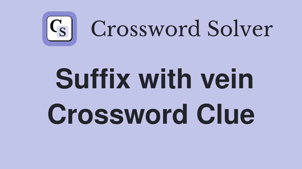 Suffix with vein Crossword Clue