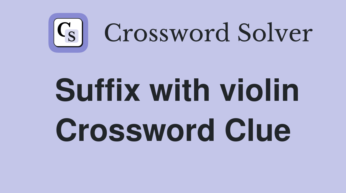 Suffix with violin Crossword Clue