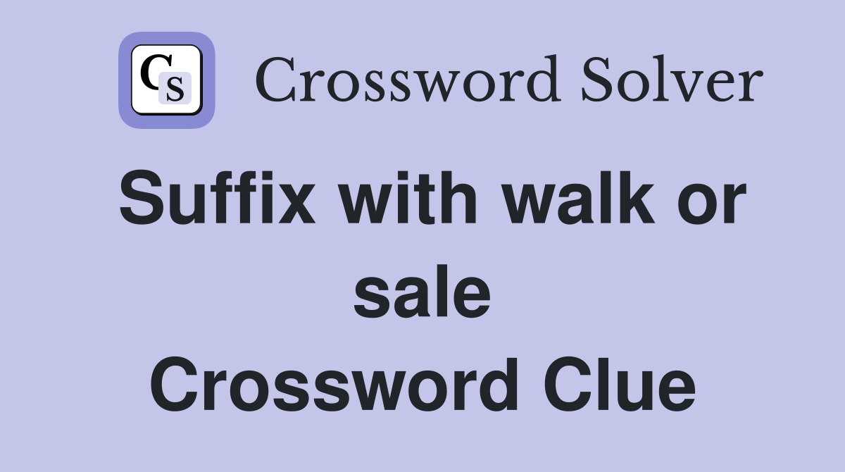Suffix with walk or sale Crossword Clue