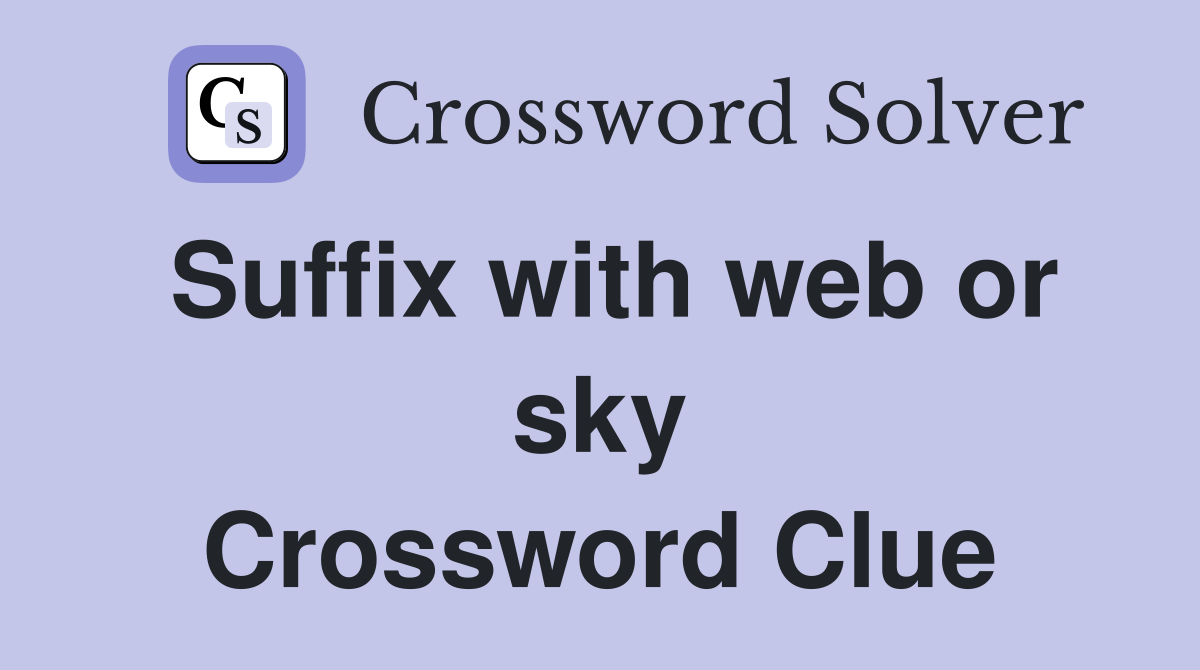 Suffix with web or sky Crossword Clue